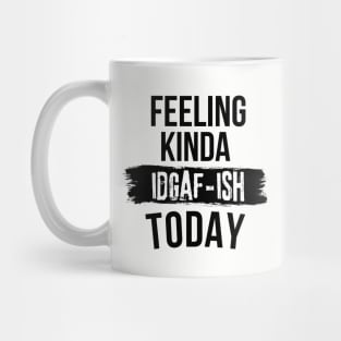 Funny Slang Feeling Kinda IDGAF-ish Today Dark Humor Don't Care Mug